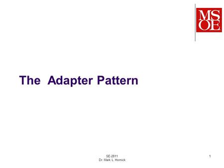 The Adapter Pattern SE-2811 Dr. Mark L. Hornick 1.