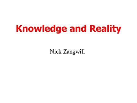 Knowledge and Reality Nick Zangwill. Term 1 (Autumn) Philosophy of Mind Three topics Mind and Body Free will Personal identity.