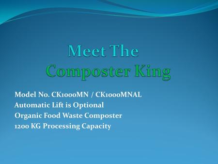 Model No. CK1000MN / CK1000MNAL Automatic Lift is Optional Organic Food Waste Composter 1200 KG Processing Capacity.