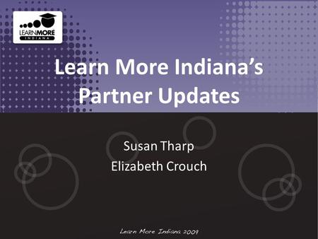 Learn More Indiana’s Partner Updates Susan Tharp Elizabeth Crouch.