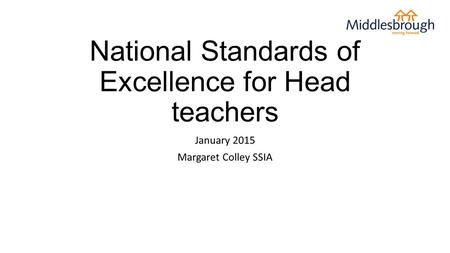 National Standards of Excellence for Head teachers January 2015 Margaret Colley SSIA.