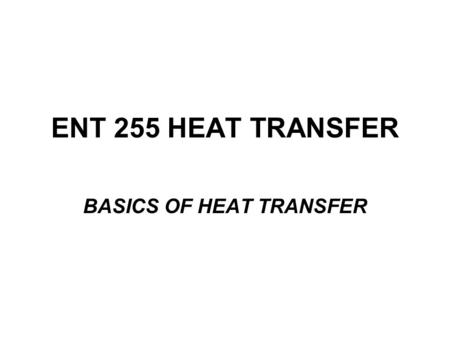 ENT 255 HEAT TRANSFER BASICS OF HEAT TRANSFER. THERMODYNAMICS & HEAT TRANSFER HEAT => a form of energy that can be transferred from one system to another.