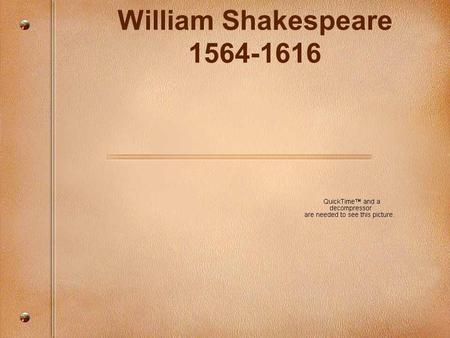 William Shakespeare 1564-1616. His life Born in Stratford-on-Avon, England. The son of John Shakespeare and Mary Arden (3rd child of 8). Probably educated.