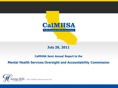July 28, 2011 CalMHSA Semi Annual Report to the Mental Health Services Oversight and Accountability Commission.