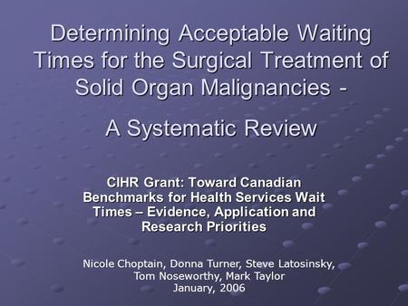 Determining Acceptable Waiting Times for the Surgical Treatment of Solid Organ Malignancies - A Systematic Review CIHR Grant: Toward Canadian Benchmarks.