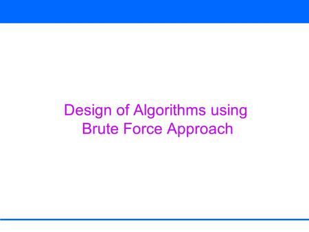 Design of Algorithms using Brute Force Approach. Primality Testing (given number is n binary digits)