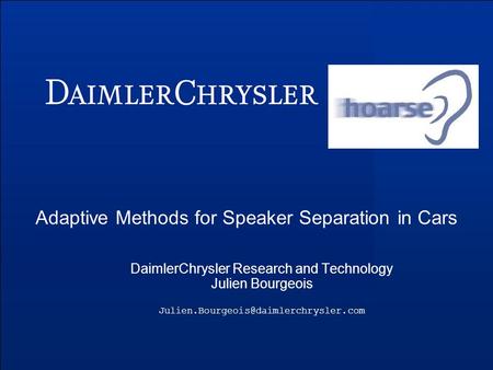 Adaptive Methods for Speaker Separation in Cars DaimlerChrysler Research and Technology Julien Bourgeois