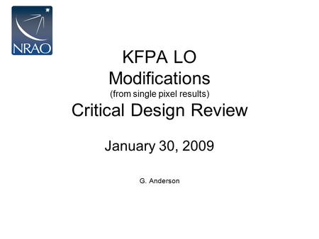 KFPA LO Modifications (from single pixel results) Critical Design Review January 30, 2009 G. Anderson.