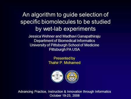An algorithm to guide selection of specific biomolecules to be studied by wet-lab experiments Jessica Wehner and Madhavi Ganapathiraju Department of Biomedical.