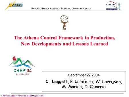 N ATIONAL E NERGY R ESEARCH S CIENTIFIC C OMPUTING C ENTER Charles Leggett The Athena Control Framework in Production, New Developments and Lessons Learned.