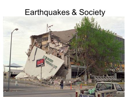 Earthquakes & Society –tsunami –seismic gap Objectives Discuss factors that affect the amount of damage done by an earthquake. Explain some of the factors.