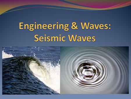 Engineering Waves Overview In this lesson, we will learn about: What are waves? What are different types of waves? How do waves travel? How do waves relate.