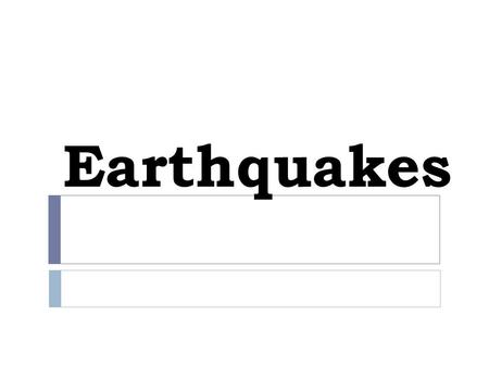 Earthquakes. What are Earthquakes?  Earthquakes are.