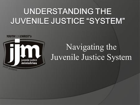 Navigating the Juvenile Justice System.  Taxpayers save $2 million for each child who is prevented from beginning a life of crime  20% of teens live.