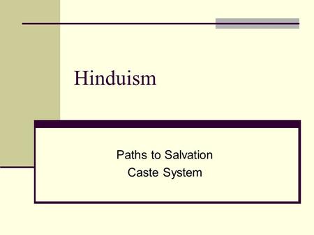 Hinduism Paths to Salvation Caste System. Paths to Salvation - Yoga Dharma - One’s moral and sacred duty as defined by: their stage in life (student /