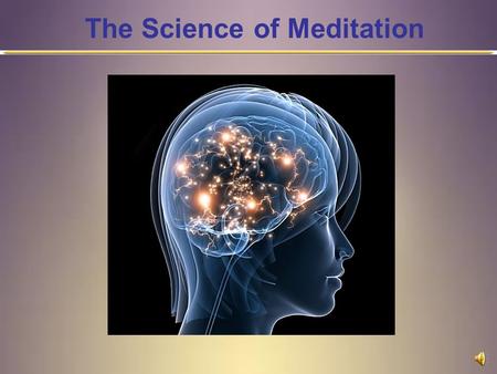 The Science of Meditation 2 A Brain on Meditation Eastern cultures have long known healing benefits of meditation. Western medical and science fields.