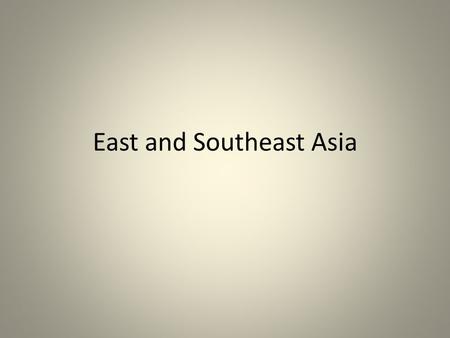 East and Southeast Asia. Objectives: I know I am successful when … I can list the physical attributes for this region. I can list the seas and rivers.