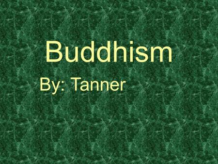 Buddhism By: Tanner. What is Buddhism? Buddhism is a major world religion, or in a better sense, philosophy. It is the 4 th largest religion of the world,