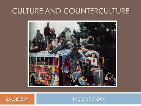 CULTURE AND COUNTERCULTURE 1960S HISTORY SALSBERRY.