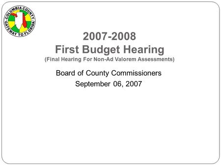 2007-2008 First Budget Hearing (Final Hearing For Non-Ad Valorem Assessments) Board of County Commissioners September 06, 2007.