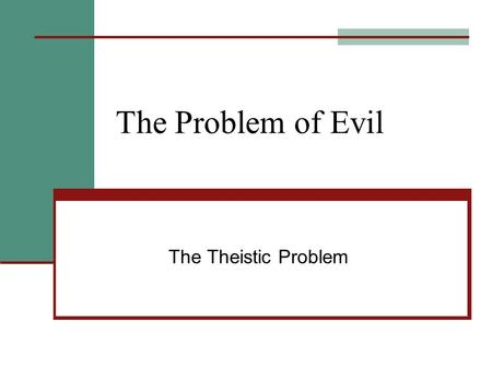 The Problem of Evil The Theistic Problem. Why a Problem? Suffering simply happens; why is this a problem? Any compassionate being (human or otherwise)