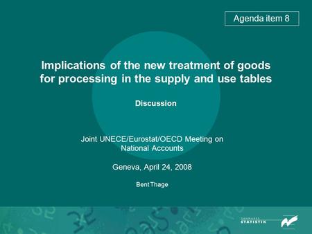 Implications of the new treatment of goods for processing in the supply and use tables Discussion Joint UNECE/Eurostat/OECD Meeting on National Accounts.