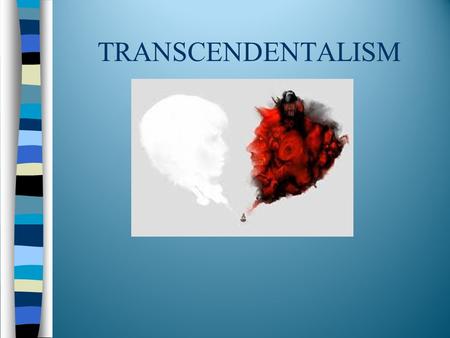 TRANSCENDENTALISM TRANSCENDENTALISM Can you Pronounce it? Can you spell it?