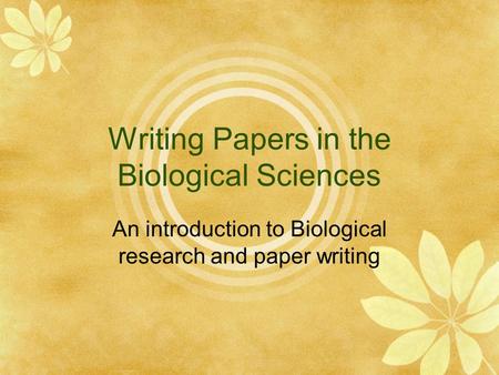 Writing Papers in the Biological Sciences An introduction to Biological research and paper writing.
