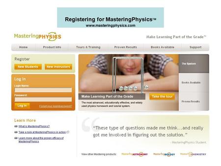 Registering for MasteringPhysics TM www.masteringphysics.com.