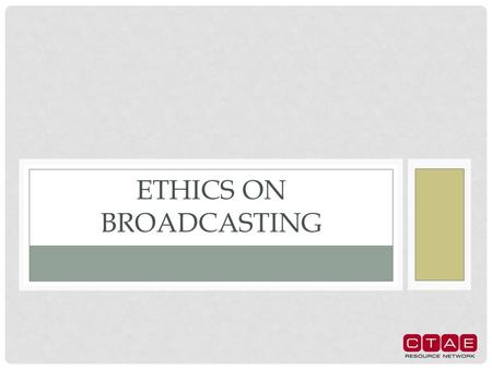 ETHICS ON BROADCASTING. BROADCASTING A medium that disseminates via telecommunications. It is the act of transmitting speech, music, visual images, etc.,