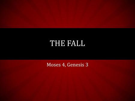 Moses 4, Genesis 3 THE FALL. DEFINE: SELFISH Selfish: lacking consideration for others; concerned chiefly with one's own personal profit or pleasure.