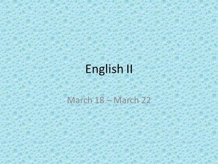 English II March 18 – March 22. Daily Grammar Practice – Monday Notes Write out the sentence and identify parts of speech (noun, verb, adjective, etc.)