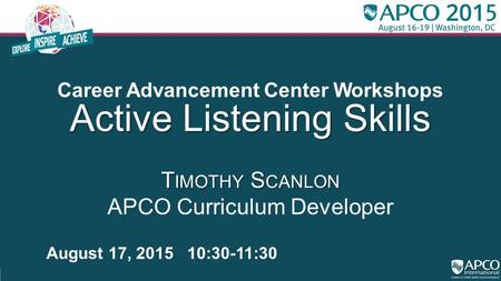 Career Advancement Center Workshops Active Listening Skills T IMOTHY S CANLON Active Listening Skills T IMOTHY S CANLON APCO Curriculum Developer August.