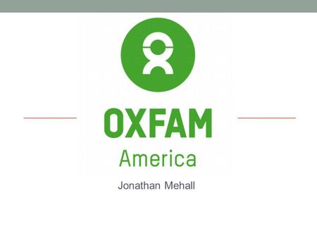 Jonathan Mehall. Inside Oxfam America In 1942, a group of Quaker intellectuals, social activists, and Oxford academics formed the Oxford Committee for.
