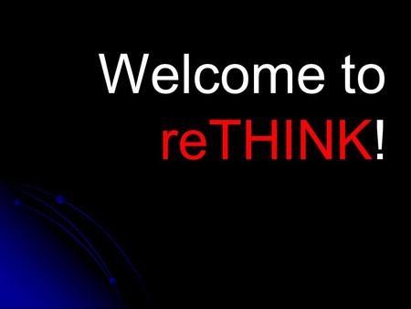Welcome to reTHINK!. reTHINK What if you were the only one selling… but no one was buying?