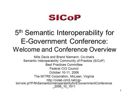 1 5 th Semantic Interoperability for E-Government Conference: Welcome and Conference Overview Mills Davis and Brand Niemann, Co-chairs Semantic Interoperability.