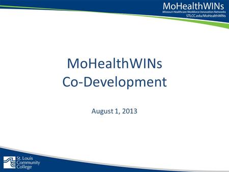 MoHealthWINs Co-Development August 1, 2013. Co-Development Collaborative Community based Faculty from multiple institutions Leverage the principles Learning.