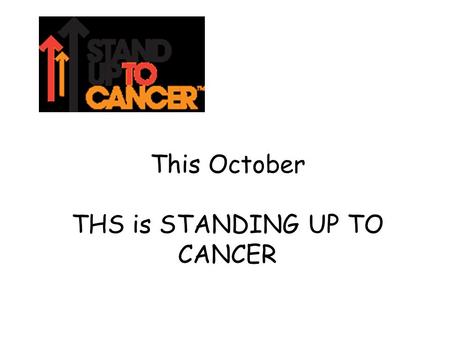 This October THS is STANDING UP TO CANCER. What’s it all about? https://www.youtube.com/watch?v=FNJbSOKr- Hk.