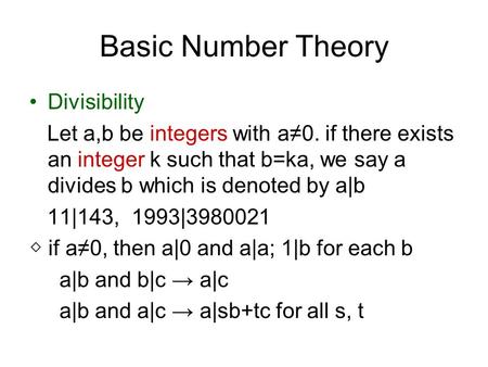 Basic Number Theory Divisibility Let a,b be integers with a≠0. if there exists an integer k such that b=ka, we say a divides b which is denoted by a|b.