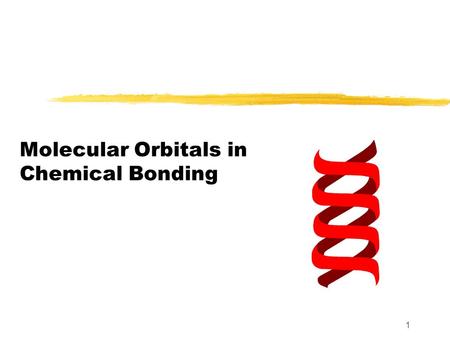 1 Molecular Orbitals in Chemical Bonding. 2 Molecular Orbital Theory zTypes of molecular orbitals that can be produced by the overlap of atomic orbitals.