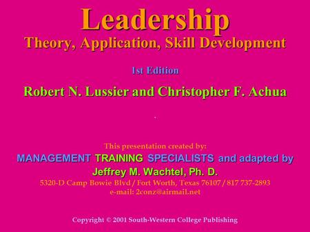 Leadership Theory, Application, Skill Development 1st Edition Robert N. Lussier and Christopher F. Achua. This presentation created by: MANAGEMENT TRAINING.