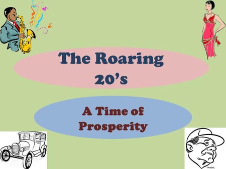 The Roaring 20’s A Time of Prosperity A Bump In The Road The Roaring 20’s start out as a yawn with a brief recession caused by returning troops. Warren.