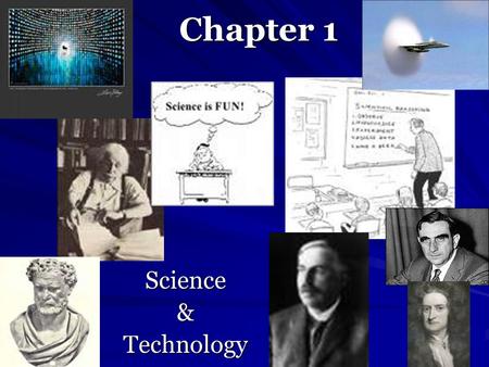 Chapter 1 Science&Technology. Science: (and technology) Science - knowledge attained through study or practice or knowledge covering general truths of.