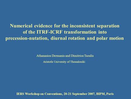 Athanasios Dermanis and Dimitrios Tsoulis Numerical evidence for the inconsistent separation of the ITRF-ICRF transformation into precession-nutation,