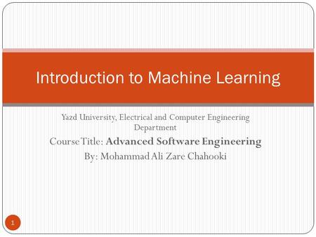 Yazd University, Electrical and Computer Engineering Department Course Title: Advanced Software Engineering By: Mohammad Ali Zare Chahooki 1 Introduction.
