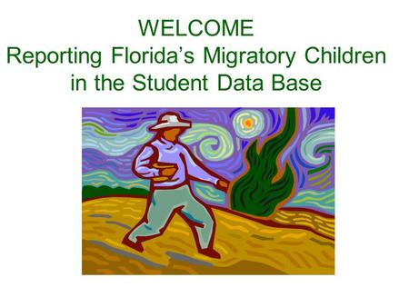 WELCOME Reporting Florida’s Migratory Children in the Student Data Base.