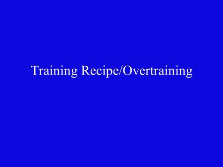 Training Recipe/Overtraining. Athlete 1 Male Weight - 220 Vertical Jump – 15 in Body Composition – 12% Bench Press - 400 Hexagonal Agility – 18 sec.