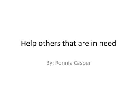Help others that are in need By: Ronnia Casper. Raising Money for Tom Robinson’s Family Tom’s wife and children are going through a lot. Tom is in jail.