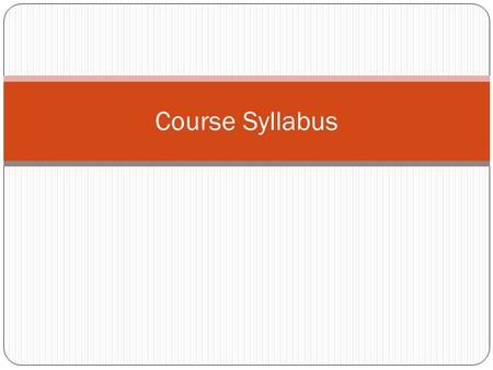 Course Syllabus. What is a course syllabus? An outline and summary of topics to be covered in an education or training course.