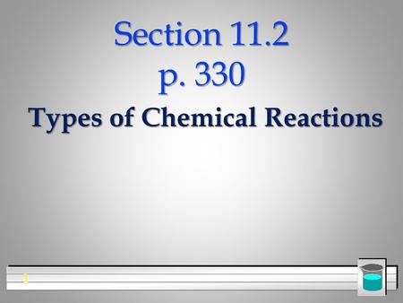 1 Section 11.2 p. 330 Types of Chemical Reactions.